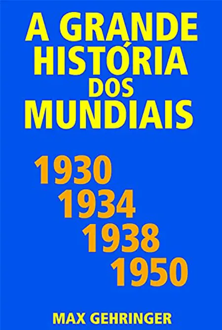 A Grande História dos Mundiais (e-book) - Max Gehringer